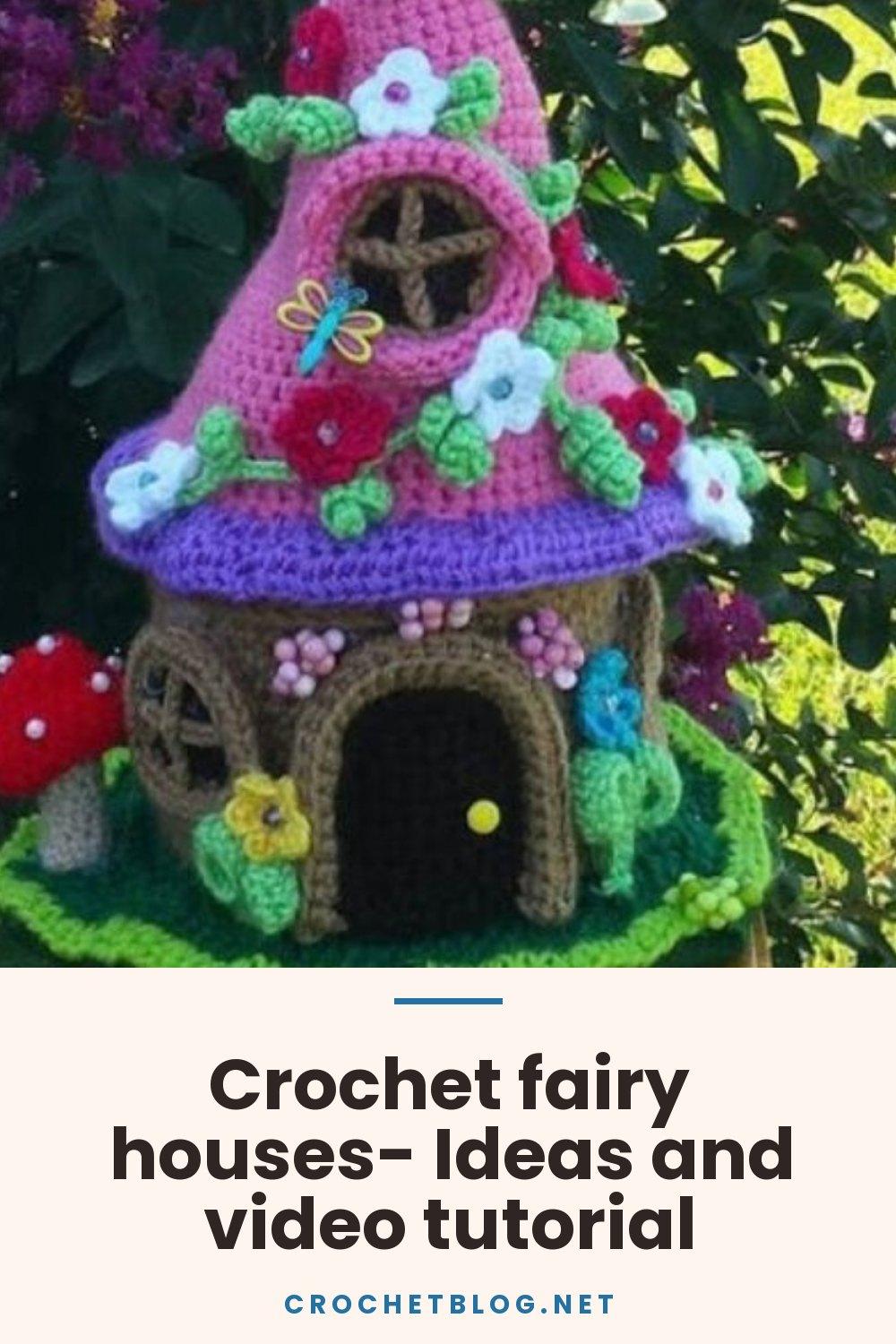 Crochet fairy houses- Ideas and video tutorial
