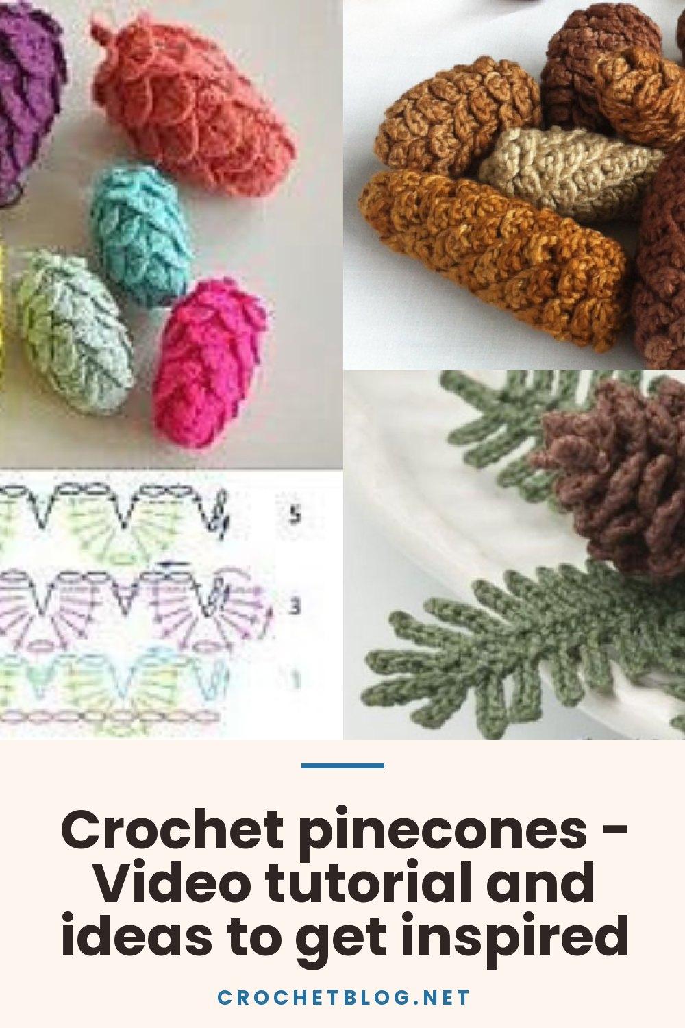 Crochet pinecones - Video tutorial and ideas to get inspired